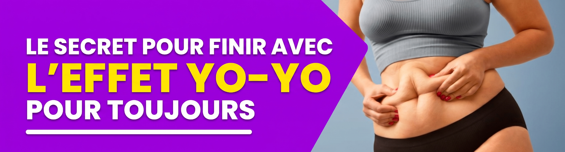 Le secret pour en finir avec l'effet yoyo
