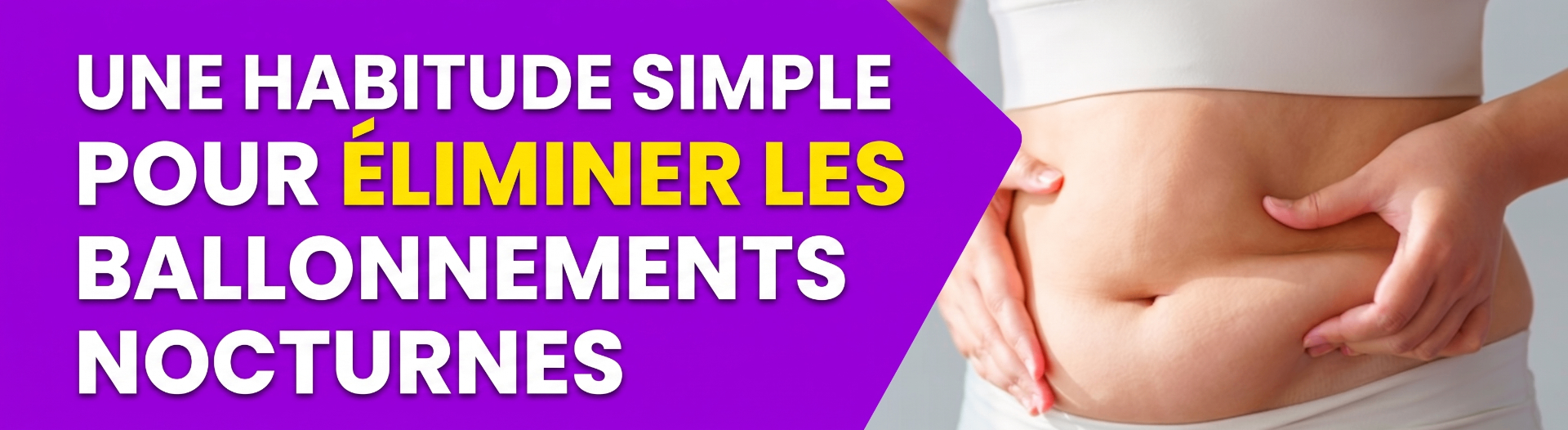 Habitude pour éliminer le gonflement nocturne