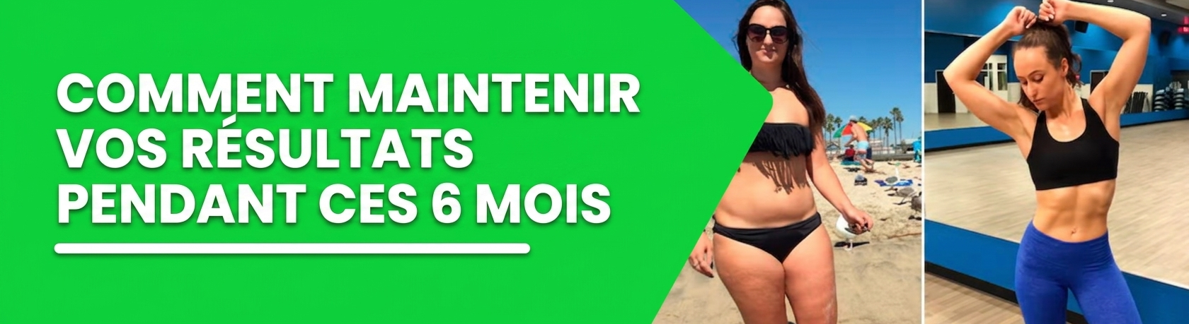 Comment maintenir les résultats pendant les 6 mois